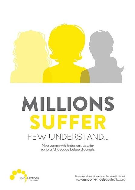 INFORMED: Most women with endometriosis suffer up to a full decade before diagnosis, according to Endometriosis Australia. March is endometriosis awareness month, highlighted by the colour yellow. For more about the condition, for which there is  no known cure or cause, visit: www.endometriosisaustralia.org