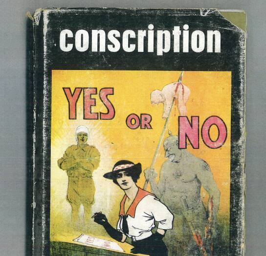 YES OR NO: A poster from the 1916 conscription campaign indicates the nature of the ‘Yes’ campaign. Picture: CONTRIBUTED