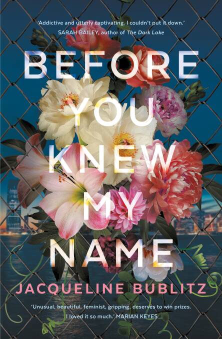 Before You Knew My Name, by Jacqueline Bublitz. Allen & Unwin. $29.99.