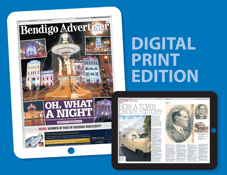 COMING: Readers will get access to a digital print edition of the paper when they subscribe for website access at www.bendigoadvertiser.com.au.