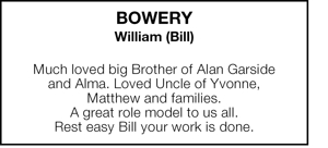 Bowery 
William (Bill) 
Much loved big Brother of Alan Garside